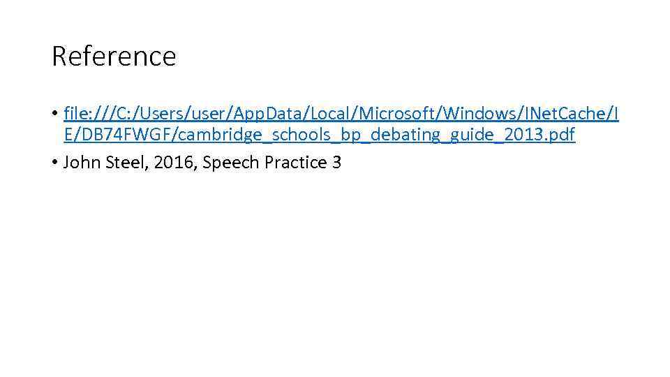 Reference • file: ///C: /Users/user/App. Data/Local/Microsoft/Windows/INet. Cache/I E/DB 74 FWGF/cambridge_schools_bp_debating_guide_2013. pdf • John Steel,