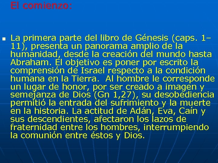 El comienzo: n La primera parte del libro de Génesis (caps. 1– 11), presenta