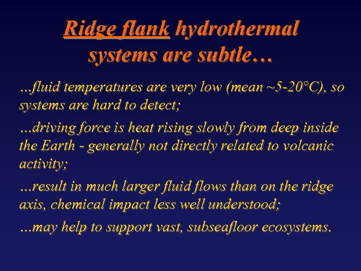 Ridge flank hydrothermal systems are subtle… …fluid temperatures are very low (mean ~5 -20°C),