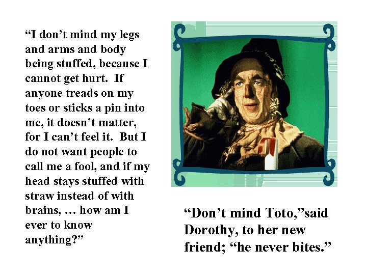 “I don’t mind my legs and arms and body being stuffed, because I cannot