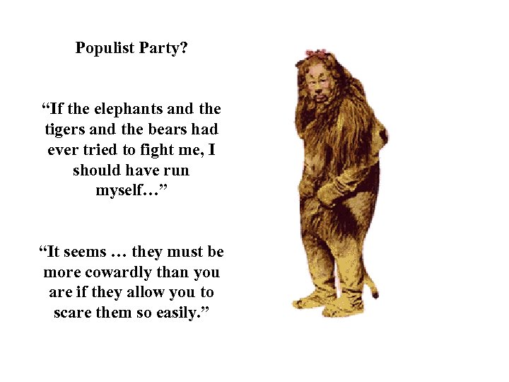 Populist Party? “If the elephants and the tigers and the bears had ever tried