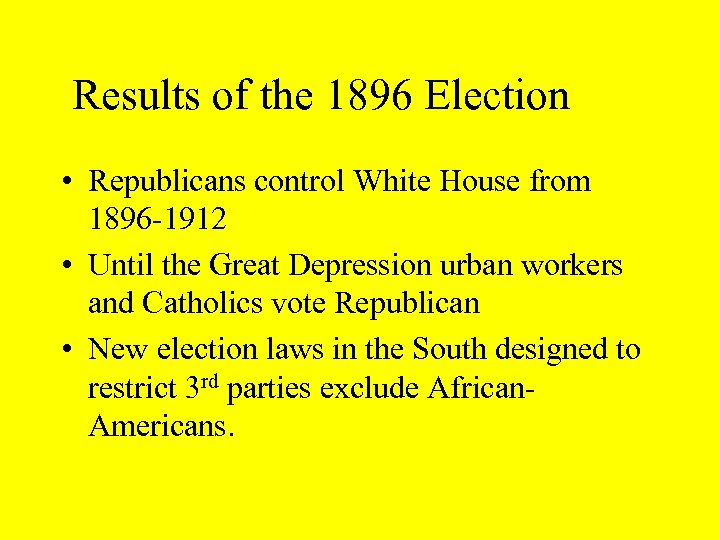 Results of the 1896 Election • Republicans control White House from 1896 -1912 •