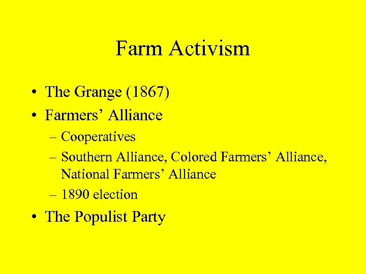 Farm Activism • The Grange (1867) • Farmers’ Alliance – Cooperatives – Southern Alliance,
