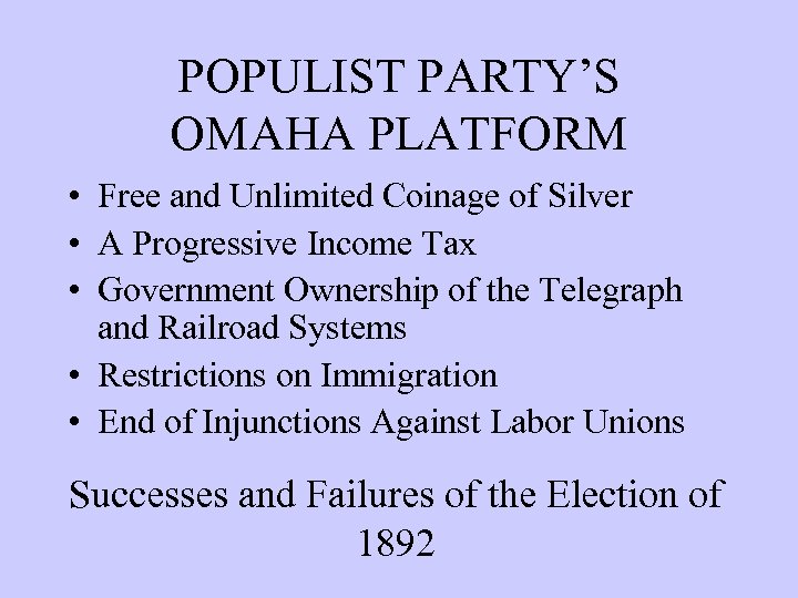 POPULIST PARTY’S OMAHA PLATFORM • Free and Unlimited Coinage of Silver • A Progressive