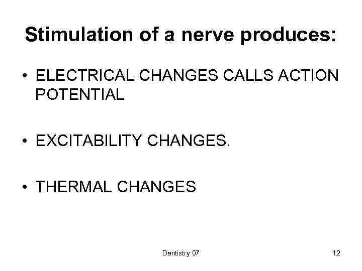Stimulation of a nerve produces: • ELECTRICAL CHANGES CALLS ACTION POTENTIAL • EXCITABILITY CHANGES.