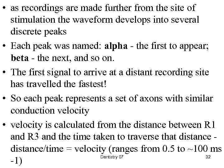 • as recordings are made further from the site of stimulation the waveform