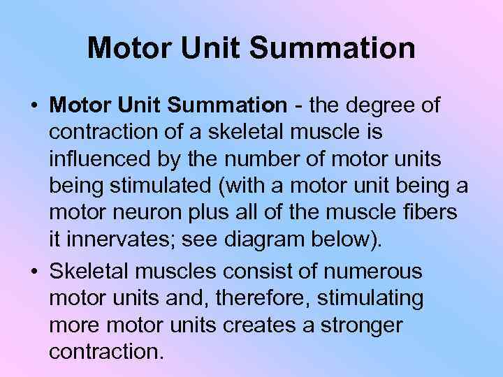 Motor Unit Summation • Motor Unit Summation - the degree of contraction of a