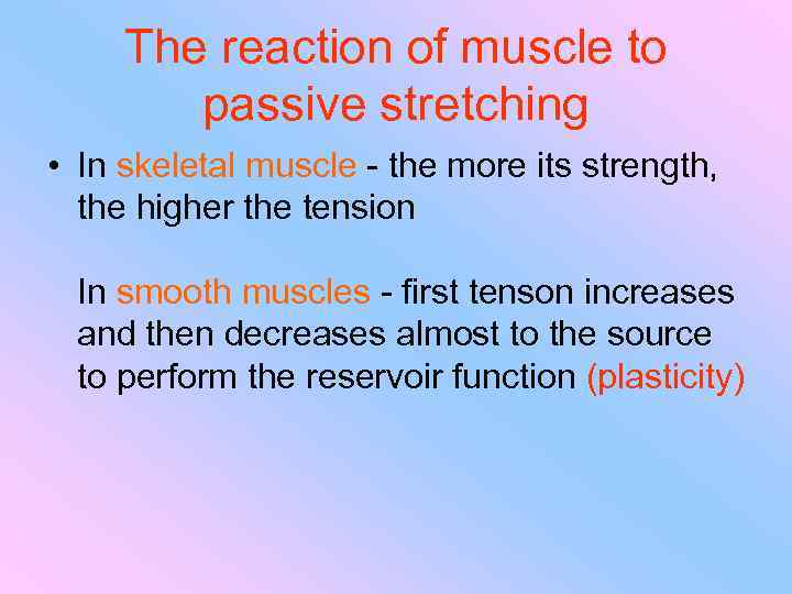 The reaction of muscle to passive stretching • In skeletal muscle - the more