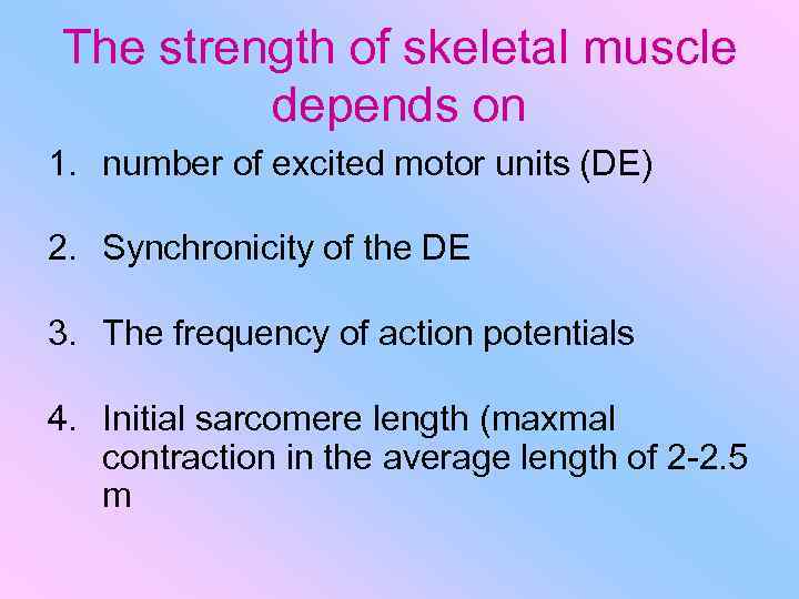 The strength of skeletal muscle depends on 1. number of excited motor units (DE)