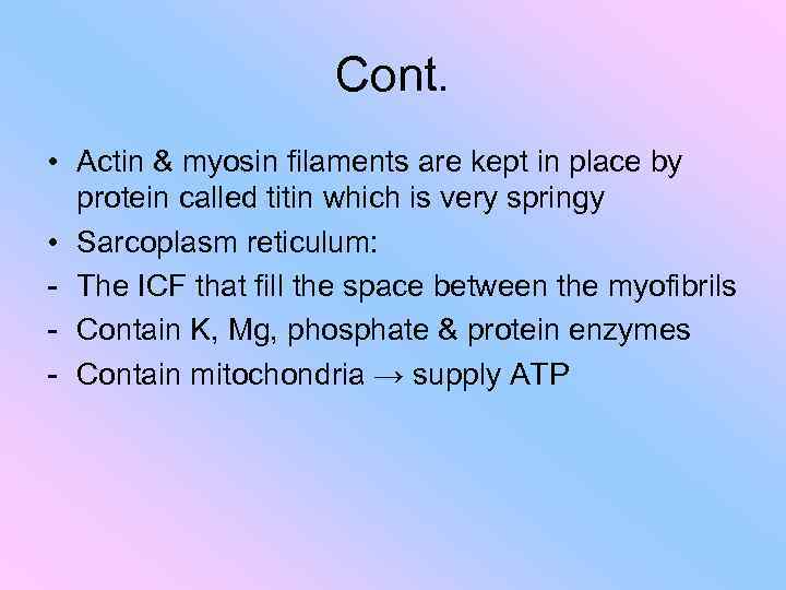 Cont. • Actin & myosin filaments are kept in place by protein called titin