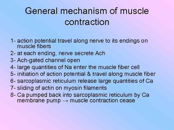 General mechanism of muscle contraction 1 - action potential travel along nerve to its