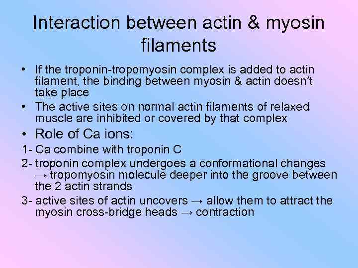 Interaction between actin & myosin filaments • If the troponin-tropomyosin complex is added to