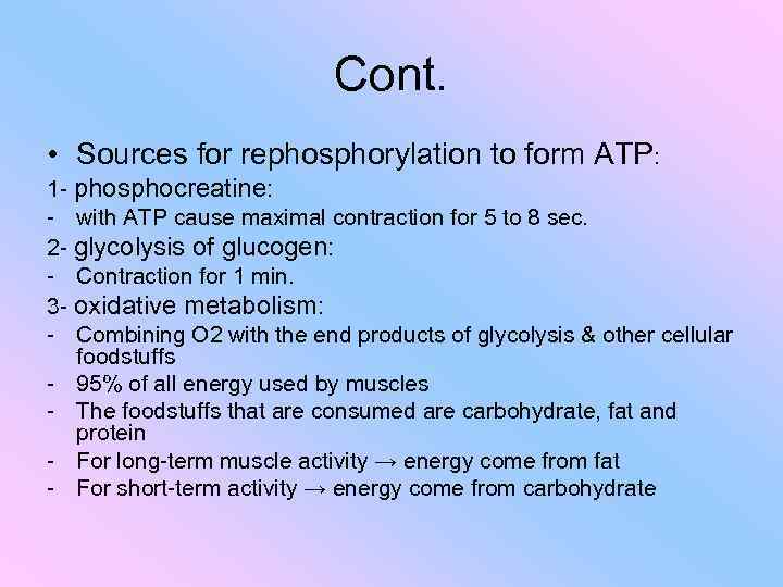 Cont. • Sources for rephosphorylation to form ATP: 1 - phosphocreatine: - with ATP