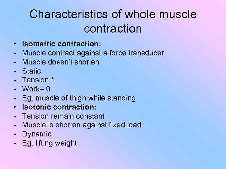 Characteristics of whole muscle contraction • • - Isometric contraction: Muscle contract against a