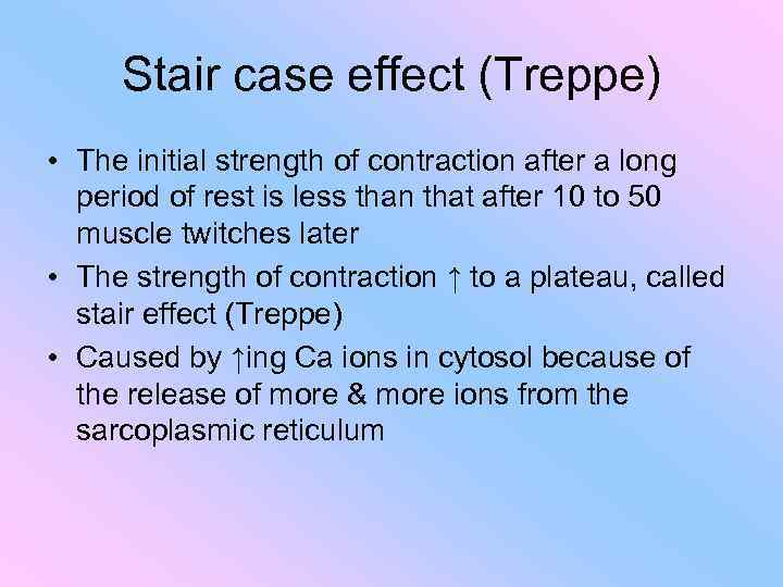 Stair case effect (Treppe) • The initial strength of contraction after a long period