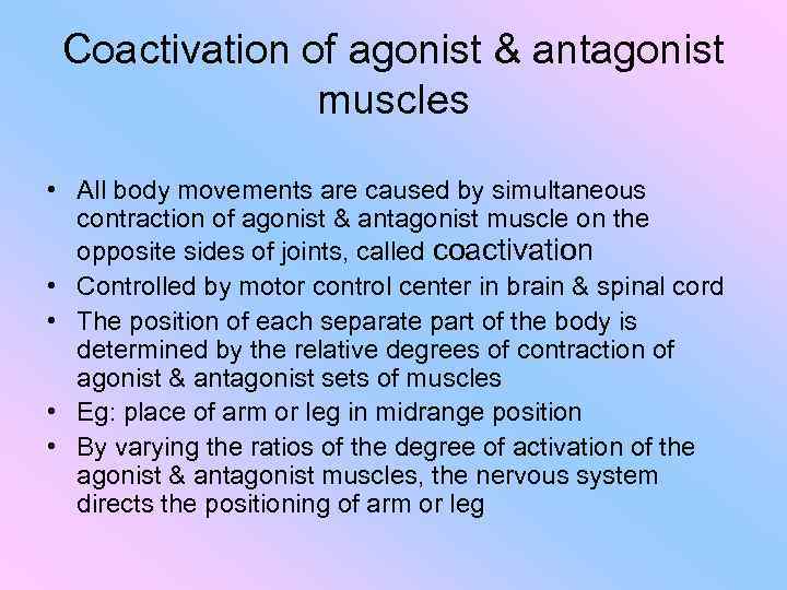 Coactivation of agonist & antagonist muscles • All body movements are caused by simultaneous