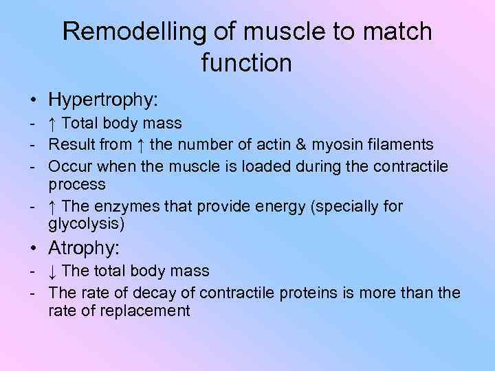 Remodelling of muscle to match function • Hypertrophy: - ↑ Total body mass -