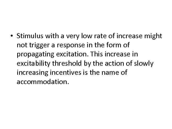  • Stimulus with a very low rate of increase might not trigger a