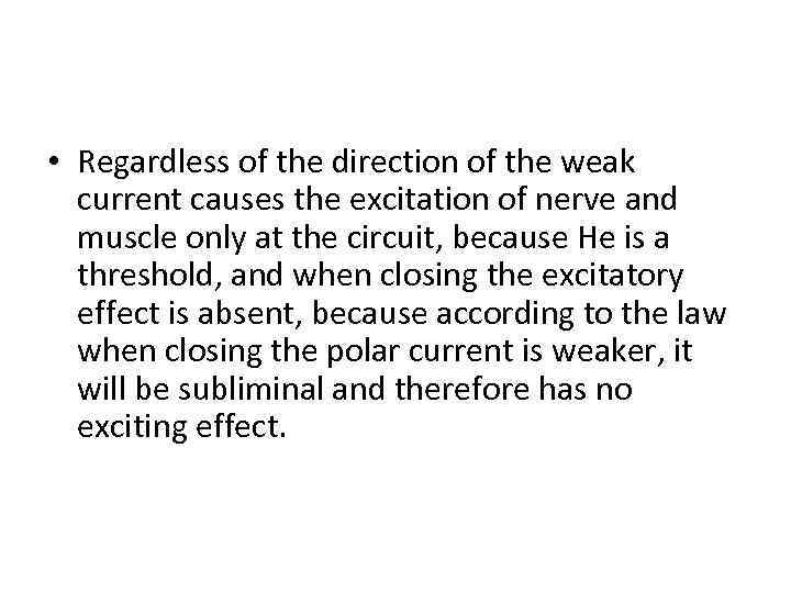  • Regardless of the direction of the weak current causes the excitation of