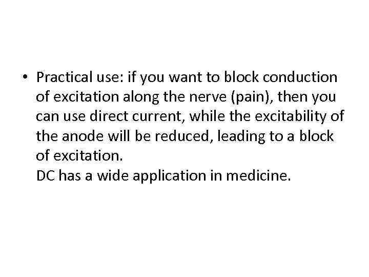  • Practical use: if you want to block conduction of excitation along the