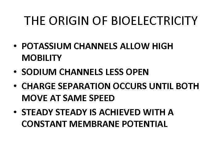 THE ORIGIN OF BIOELECTRICITY • POTASSIUM CHANNELS ALLOW HIGH MOBILITY • SODIUM CHANNELS LESS