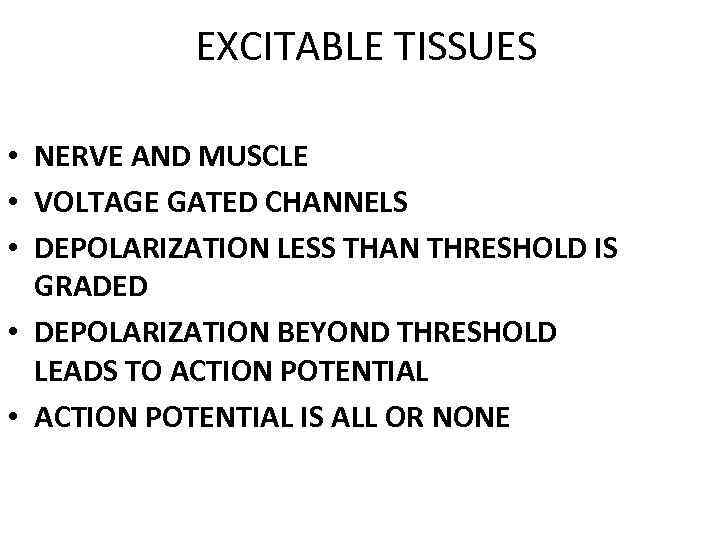 EXCITABLE TISSUES • NERVE AND MUSCLE • VOLTAGE GATED CHANNELS • DEPOLARIZATION LESS THAN