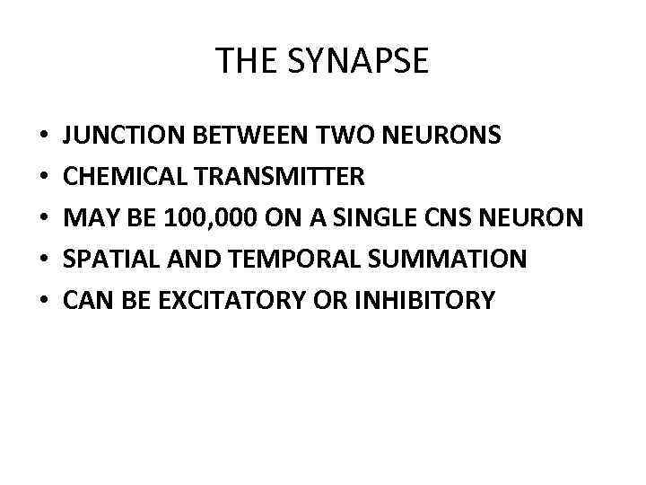 THE SYNAPSE • • • JUNCTION BETWEEN TWO NEURONS CHEMICAL TRANSMITTER MAY BE 100,