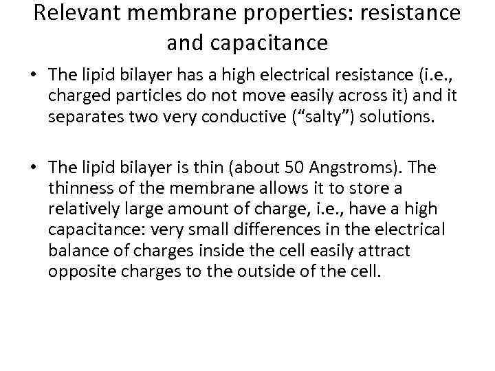 Relevant membrane properties: resistance and capacitance • The lipid bilayer has a high electrical