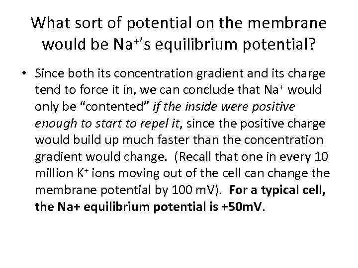 What sort of potential on the membrane would be Na+’s equilibrium potential? • Since