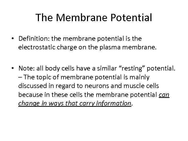 The Membrane Potential • Definition: the membrane potential is the electrostatic charge on the