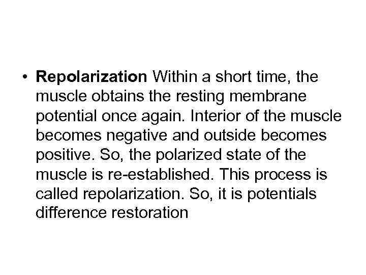  • Repolarization Within a short time, the muscle obtains the resting membrane potential