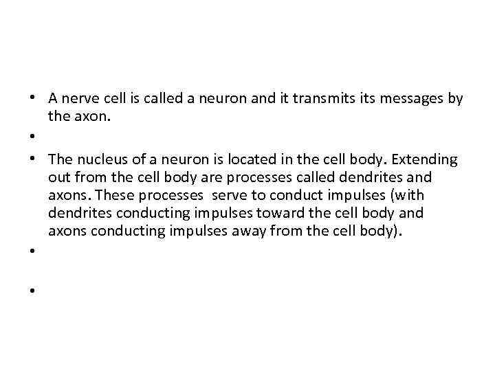  • A nerve cell is called a neuron and it transmits messages by