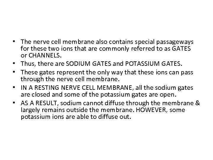  • The nerve cell membrane also contains special passageways for these two ions