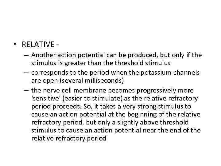  • RELATIVE - – Another action potential can be produced, but only if