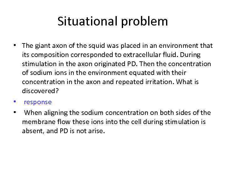 Situational problem • The giant axon of the squid was placed in an environment