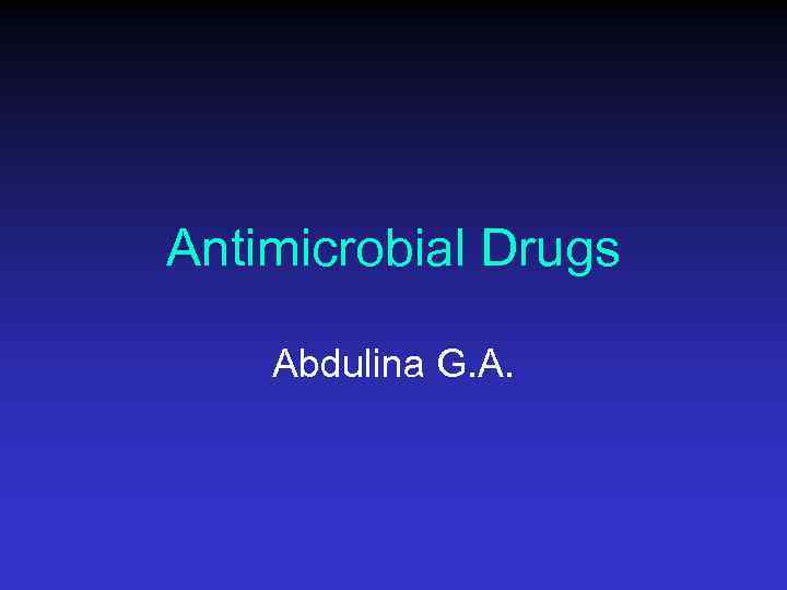 Antimicrobial Drugs Abdulina G. A. 