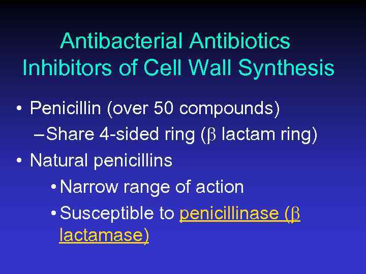 Antibacterial Antibiotics Inhibitors of Cell Wall Synthesis • Penicillin (over 50 compounds) – Share