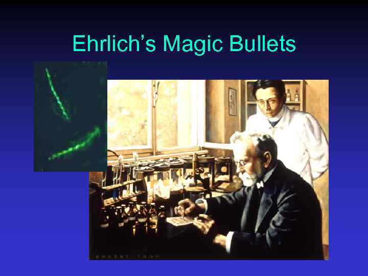 Ehrlich’s Magic Bullets 