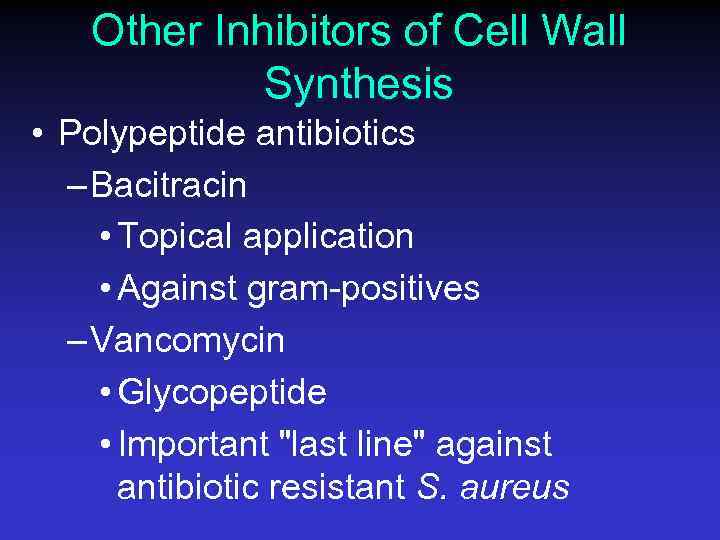Other Inhibitors of Cell Wall Synthesis • Polypeptide antibiotics – Bacitracin • Topical application