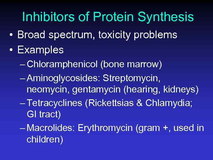 Inhibitors of Protein Synthesis • Broad spectrum, toxicity problems • Examples – Chloramphenicol (bone