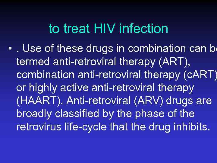 to treat HIV infection • . Use of these drugs in combination can be