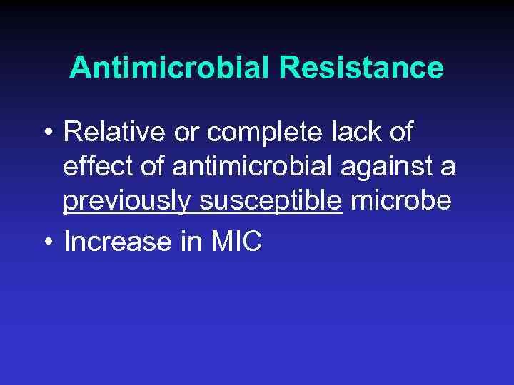 Antimicrobial Resistance • Relative or complete lack of effect of antimicrobial against a previously