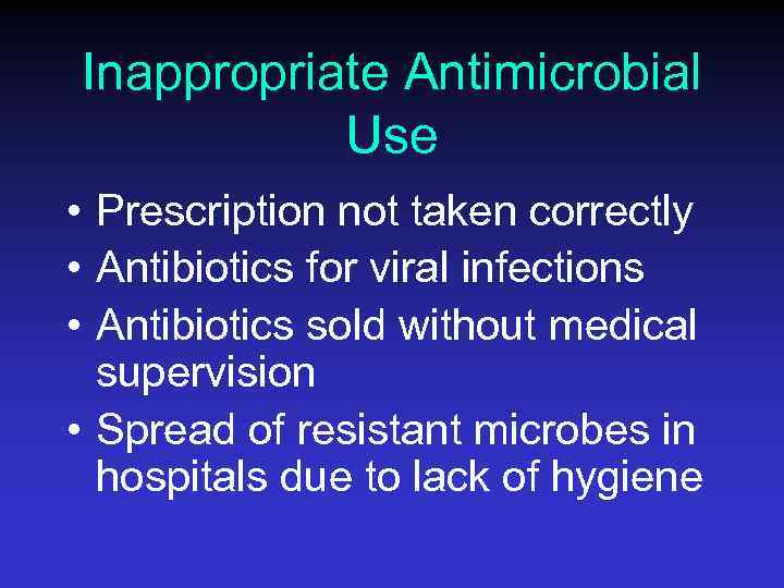 Inappropriate Antimicrobial Use • Prescription not taken correctly • Antibiotics for viral infections •