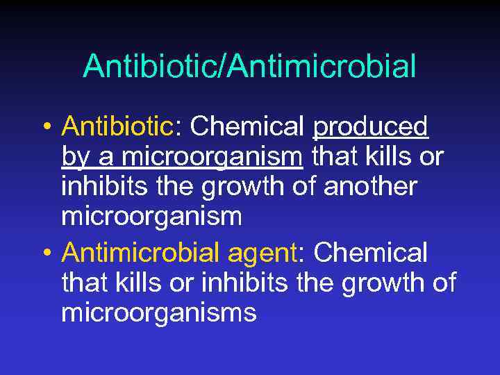 Antibiotic/Antimicrobial • Antibiotic: Chemical produced by a microorganism that kills or inhibits the growth