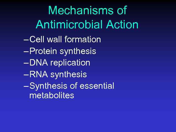Mechanisms of Antimicrobial Action – Cell wall formation – Protein synthesis – DNA replication