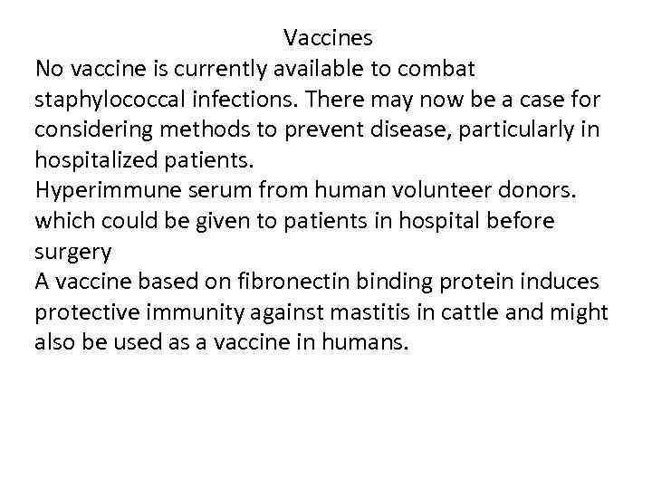 Vaccines No vaccine is currently available to combat staphylococcal infections. There may now be