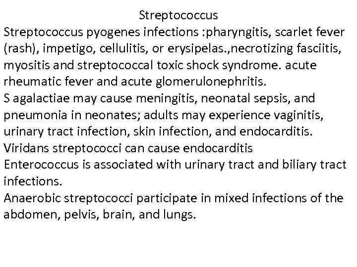 Streptococcus pyogenes infections : pharyngitis, scarlet fever (rash), impetigo, cellulitis, or erysipelas. , necrotizing