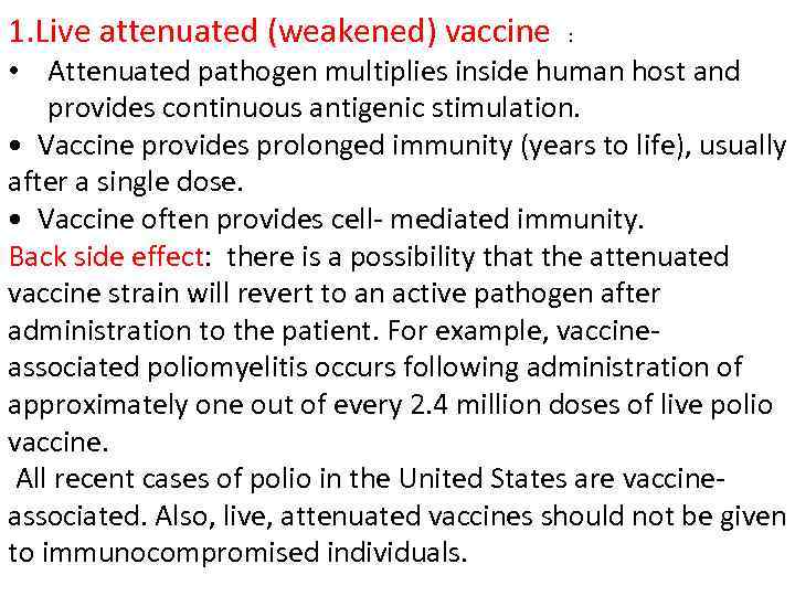 1. Live attenuated (weakened) vaccine : • Attenuated pathogen multiplies inside human host and