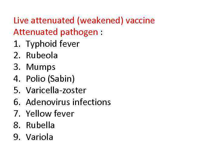 Live attenuated (weakened) vaccine Attenuated pathogen : 1. Typhoid fever 2. Rubeola 3. Mumps