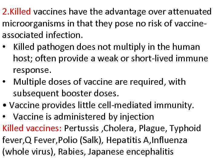 2. Killed vaccines have the advantage over attenuated microorganisms in that they pose no